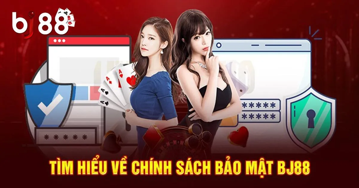 Những Thông Tin Quan Trọng Về Chính Sách Bảo Mật BJ88 1 Về chính sách bảo mật